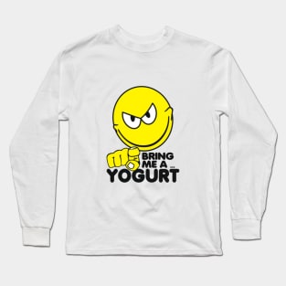 Bring Me A Yogurt Long Sleeve T-Shirt